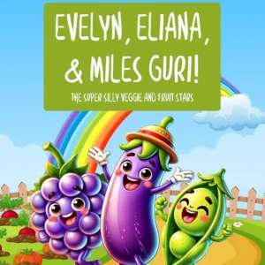 EVELYN ELIANA & MILES GURI!: THE SUPER SILLY VEGGIE AND FRUIT STARS