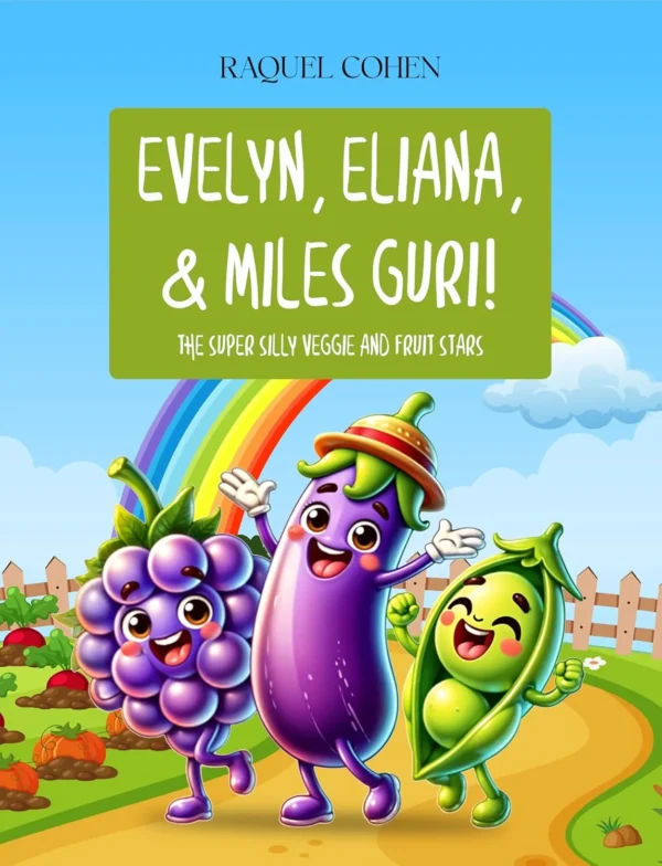 EVELYN ELIANA & MILES GURI!: THE SUPER SILLY VEGGIE AND FRUIT STARS