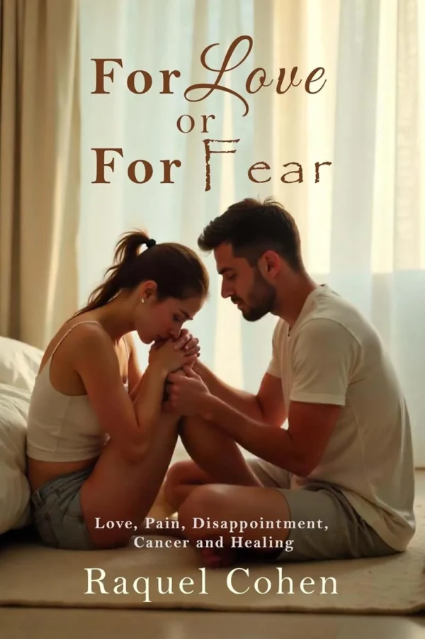For Love or For Fear: Love, pain, disappointment, cancer, healing